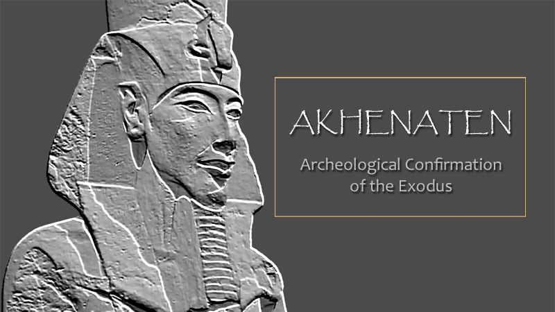 Akhenaten & Confirmation of the Exodus